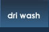 Dri Wash